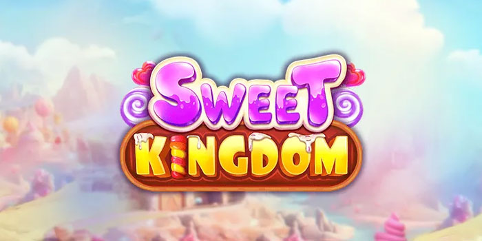 Rahasia Bermain Slot Sweet Kingdom untuk Hasil Maksimal