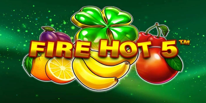Panduan Terpercaya Raih Maxwin Jitu Di Slot Fire Hot 5